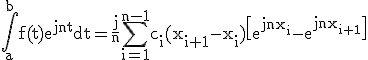 3$\rm\Bigint_{a}^{b}f(t)e^{jnt}dt=\frac{j}{n}\Bigsum_{i=1}^{n-1}c_i(x_{i+1}-x_i)\[e^{jnx_i}-e^{jnx_{i+1}}\]